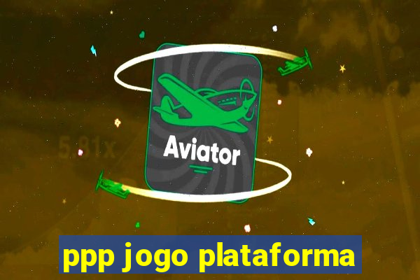 ppp jogo plataforma