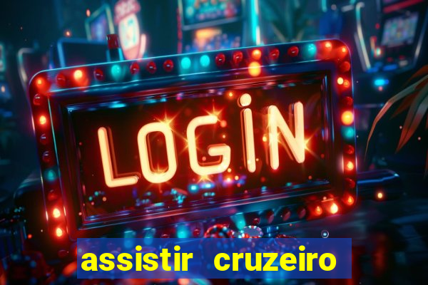 assistir cruzeiro ao vivo hd