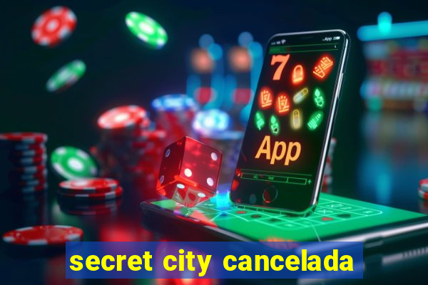 secret city cancelada