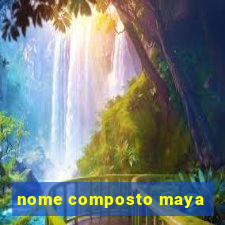 nome composto maya