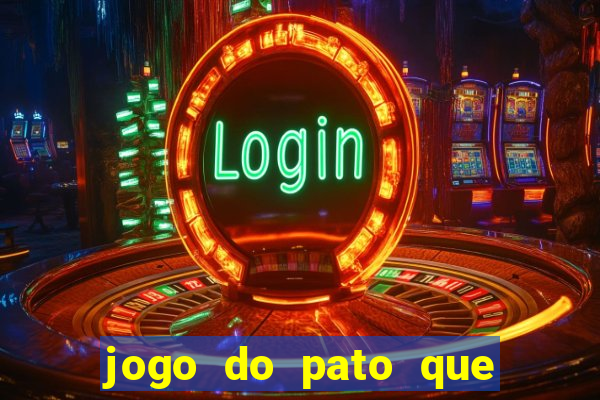 jogo do pato que ganha dinheiro