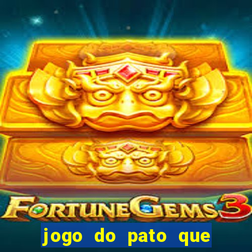 jogo do pato que ganha dinheiro