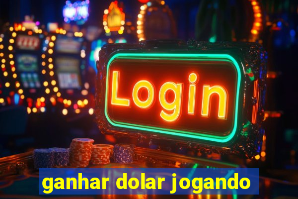 ganhar dolar jogando