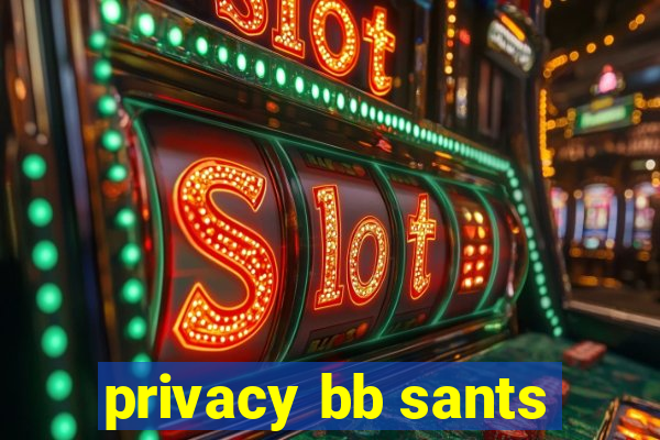 privacy bb sants