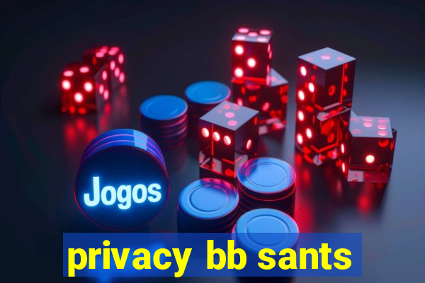 privacy bb sants