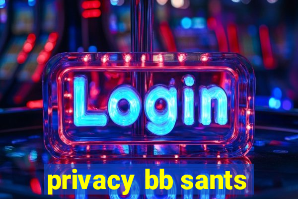 privacy bb sants