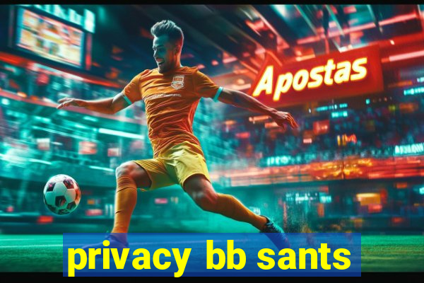 privacy bb sants