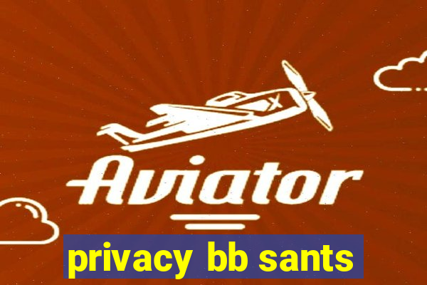 privacy bb sants