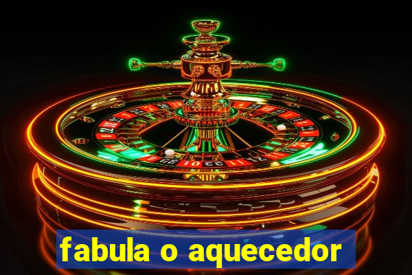 fabula o aquecedor