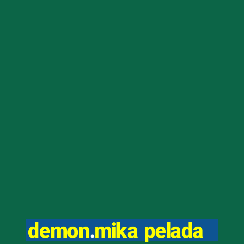 demon.mika pelada