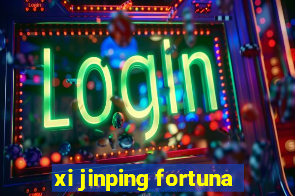 xi jinping fortuna