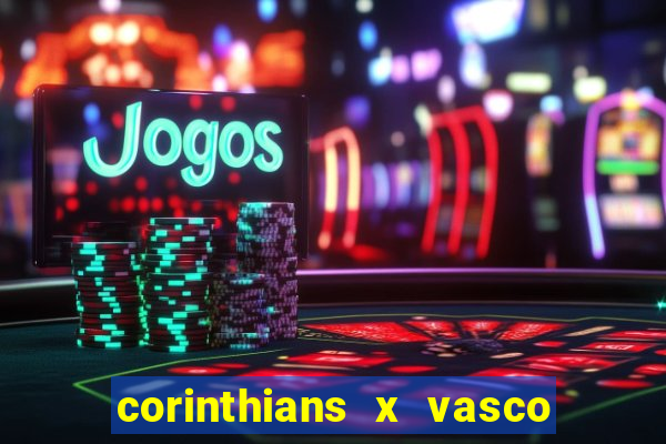 corinthians x vasco da gama ao vivo futemax