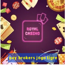 pay brokers jogo tigre