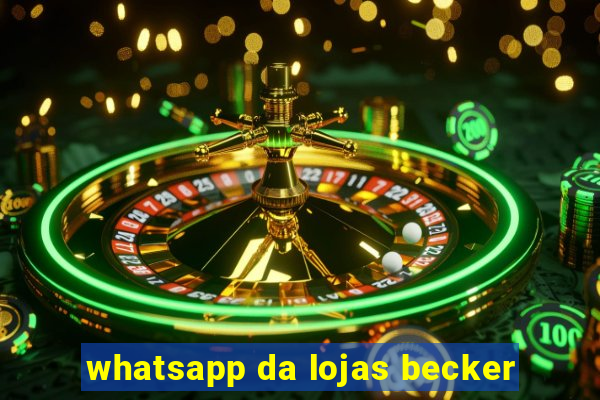 whatsapp da lojas becker