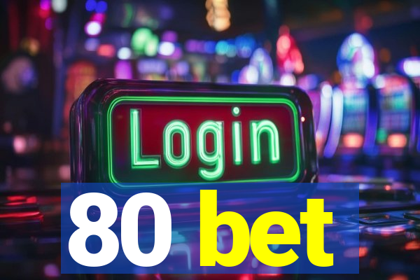 80 bet