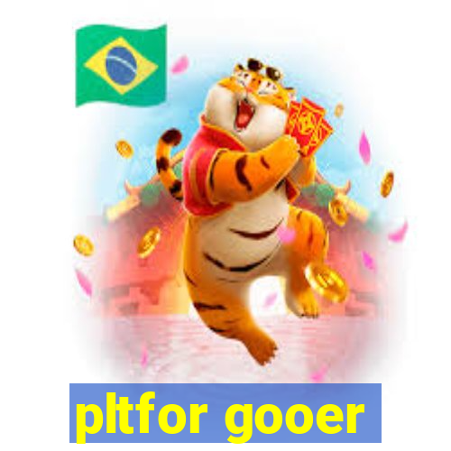 pltfor gooer