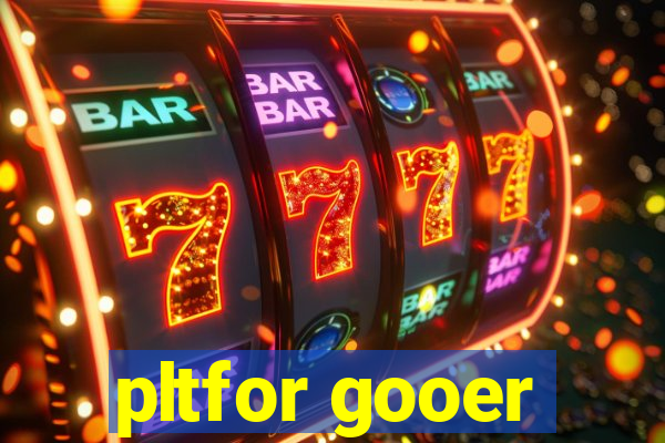 pltfor gooer