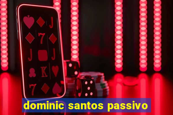 dominic santos passivo