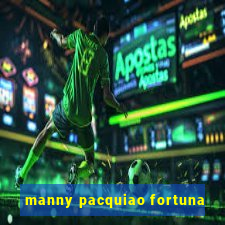 manny pacquiao fortuna