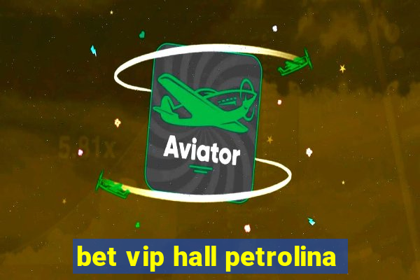 bet vip hall petrolina