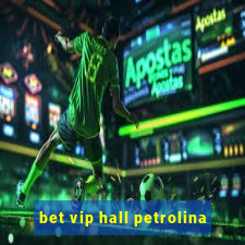 bet vip hall petrolina