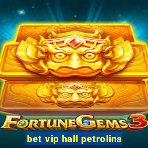 bet vip hall petrolina