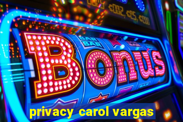 privacy carol vargas