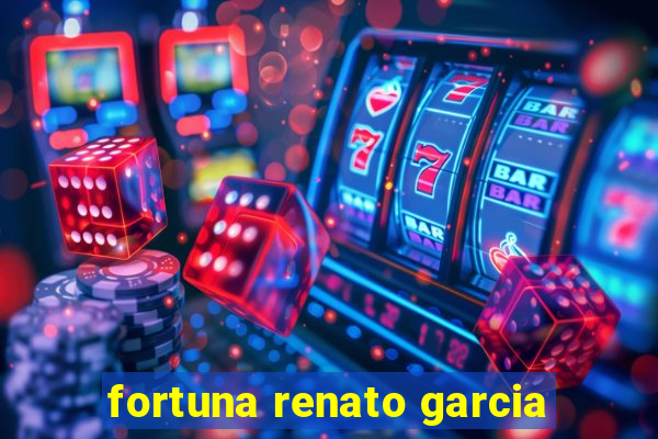 fortuna renato garcia