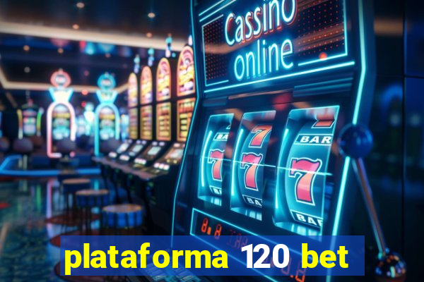 plataforma 120 bet