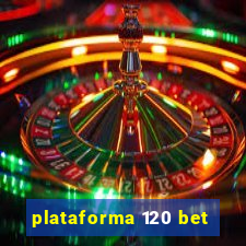 plataforma 120 bet