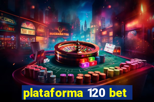 plataforma 120 bet