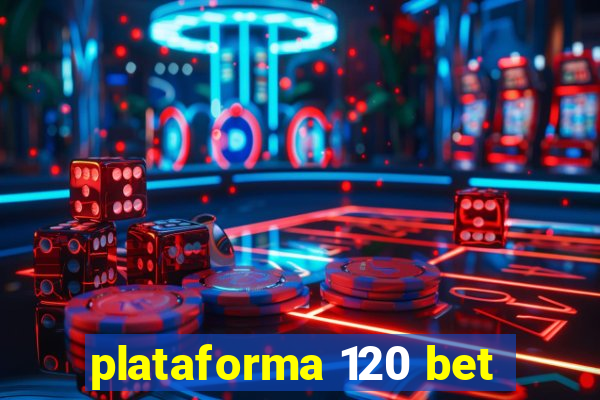 plataforma 120 bet