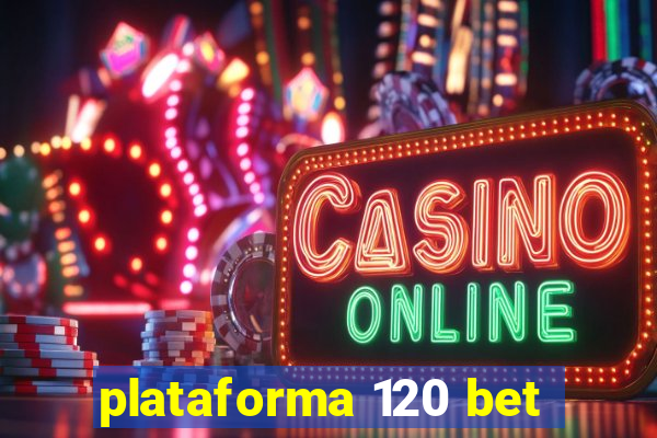 plataforma 120 bet