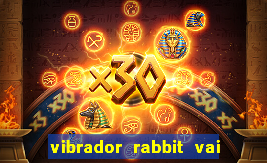 vibrador rabbit vai e vem