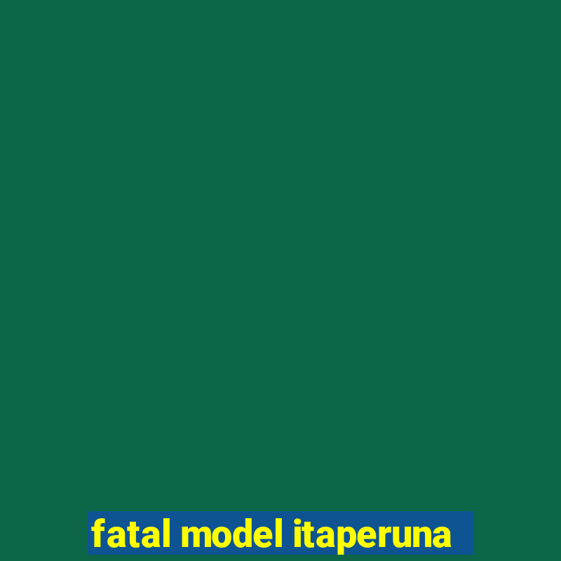 fatal model itaperuna