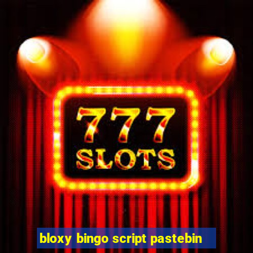 bloxy bingo script pastebin