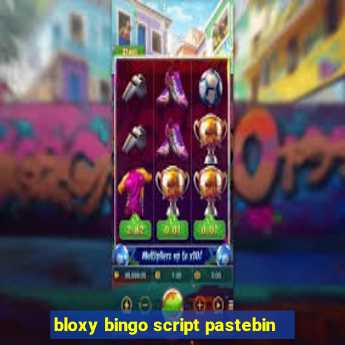 bloxy bingo script pastebin