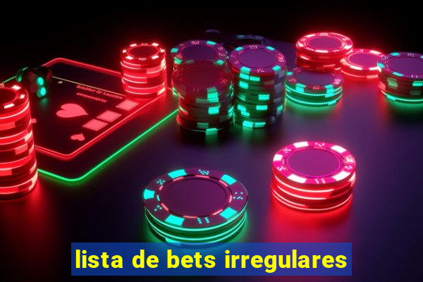 lista de bets irregulares