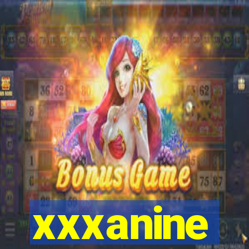 xxxanine