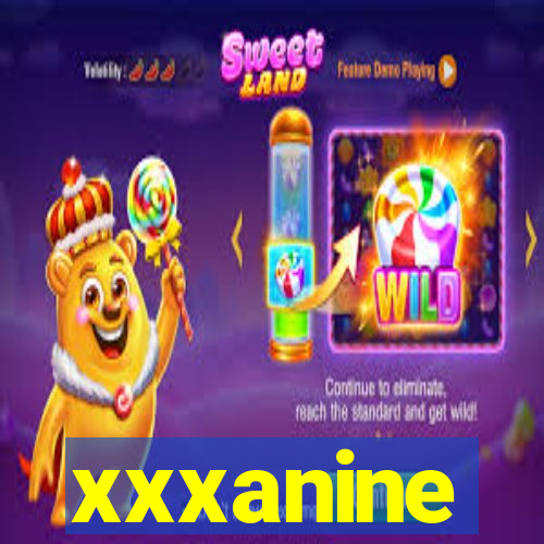 xxxanine