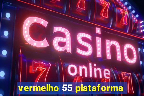 vermelho 55 plataforma