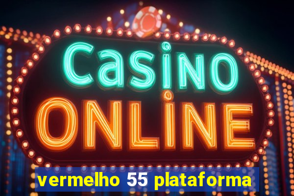 vermelho 55 plataforma