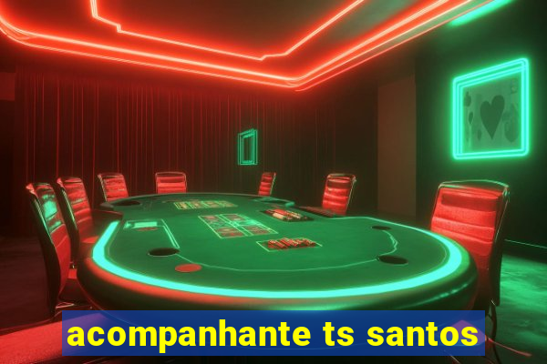 acompanhante ts santos