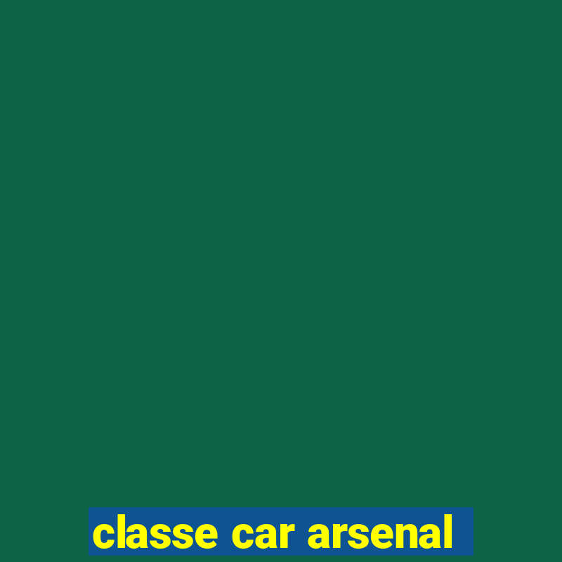 classe car arsenal