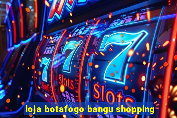 loja botafogo bangu shopping