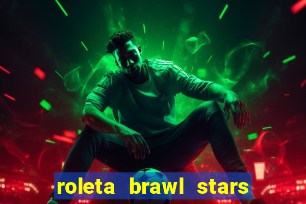 roleta brawl stars 2024 84 brawlers