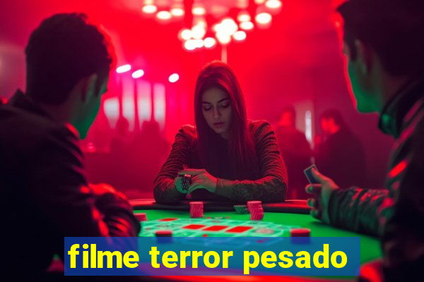 filme terror pesado