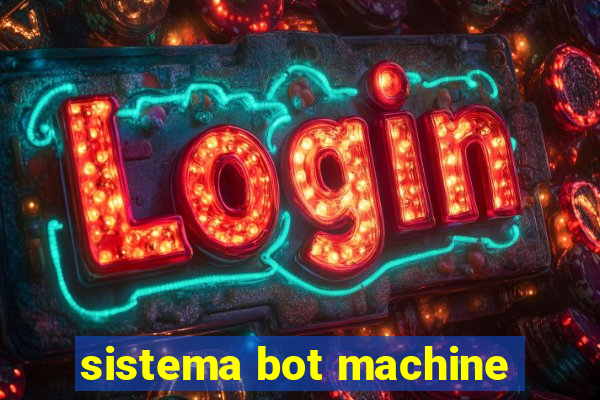 sistema bot machine