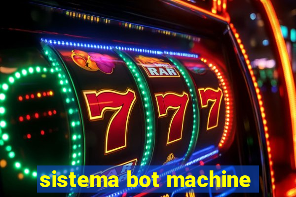 sistema bot machine