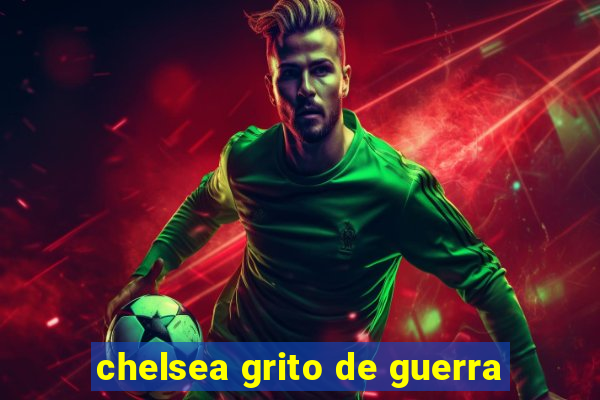 chelsea grito de guerra